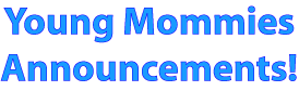 Young Mommies Announcements!